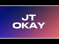 JT - OKAY (Lyrics)