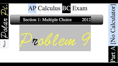 2012 AP Calculus BC Multiple Choice [Part A]- (Problem 9)