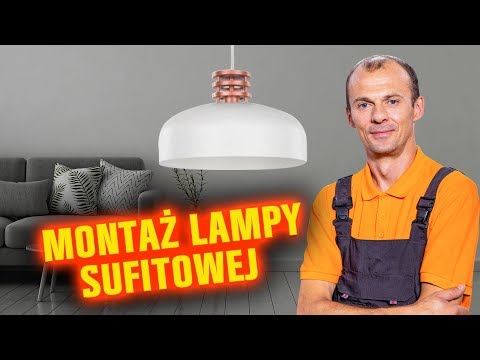 Jak zamontować lampę sufitową? (BEZPIECZNIE!)
