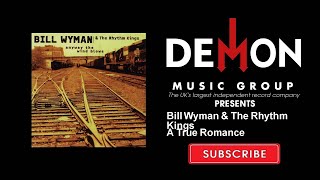 Bill Wyman &amp; The Rhythm Kings - A True Romance