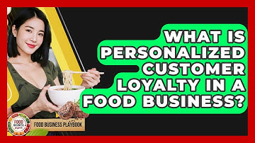 What Is Personalized Customer Loyalty In A Food Business? - Food Business Playbook