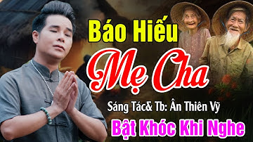 Báo Hiếu Mẹ Cha - Ân Thiên Vỹ - Ca Khúc Lấy Đi Hàng Triệu Nước Mắt Khi Nghe...