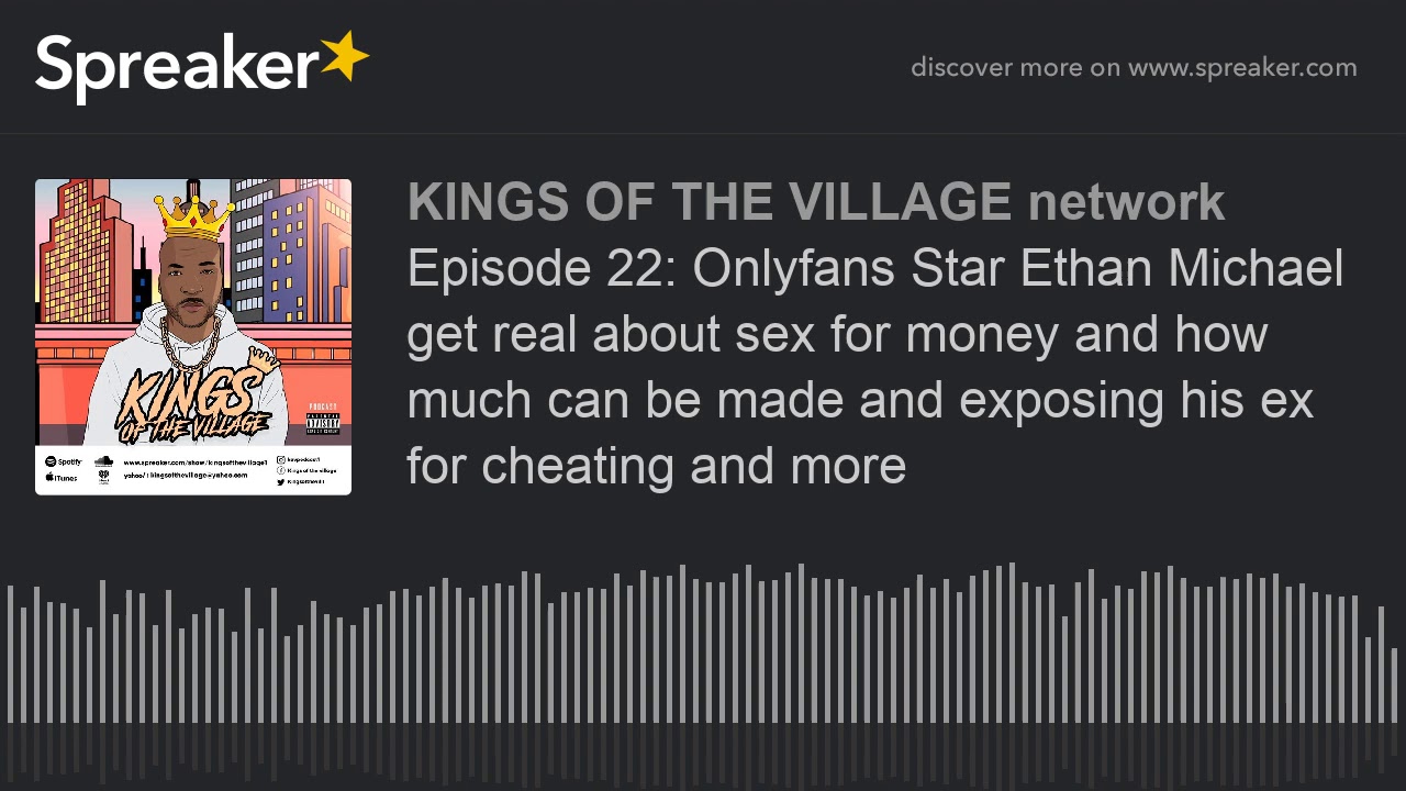 Episode 22: Onlyfans Star Ethan Michael get real about sex for money