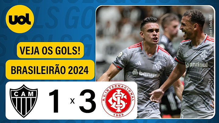 ATLÉTICO-MG 1 x 3 INTERNACIONAL - BRASILEIRÃO 2024; VEJA OS GOLS