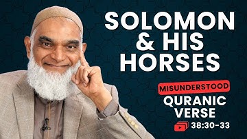 Did Solomon Slaughter His Horses? | Quran 38:30-33 | Misunderstood Quranic Verses | Dr. Shabir Ally