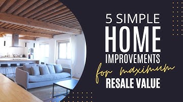 Top 5 SIMPLE Home Improvements for Maximum Resale Value