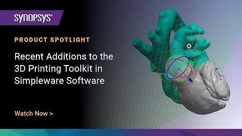 Recent Additions to the Simpleware 3D Printing Toolkit in Simpleware Software