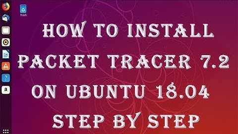 How to Install Packet Tracer 7.2 on Ubuntu 18.04 || How to install cisco packet tracer on gnu/linux