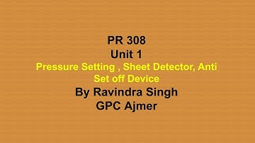 PR 308 Unit 1 Pressure Setting , Sheet Detector, Anti Set off Device By Ravindra Singh GPC Ajmer