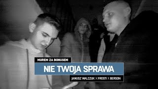 Janusz Walczuk x Frosti x Berson - NIE TWOJA SPRAWA