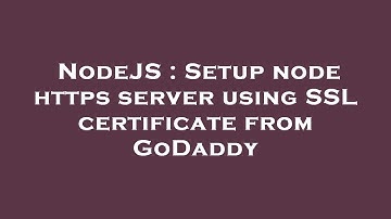 NodeJS : Setup node https server using SSL certificate from GoDaddy