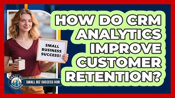 How Do CRM Analytics Improve Customer Retention?