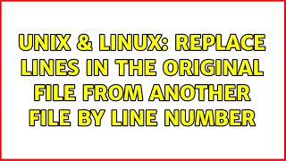 Unix & Linux: replace lines in the original file from another file by line number (2 Solutions!!)