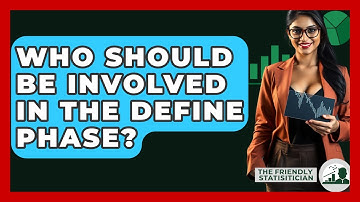 Who Should Be Involved In The Define Phase? - The Friendly Statistician