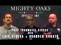 Post Traumatic Stress with Luis Rivera and Branden Kunath | Mighty Oaks Show 107