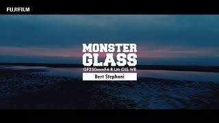 Monster Glass GF250mmF4 R LM OIS WR (GFX) with Bert Stephani / FUJIFILM