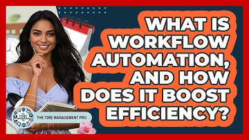 What Is Workflow Automation, And How Does It Boost Efficiency? - The Time Management Pro