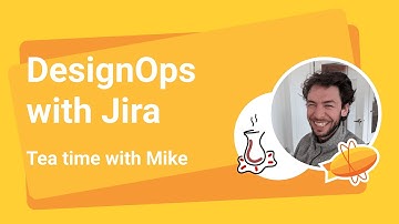 Tea Time with Mike: DesignOps with Jira