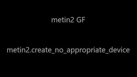 metin2 create no appropriate device greek