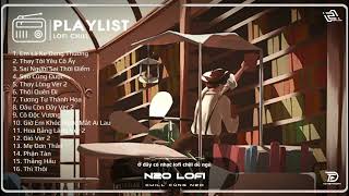 Em Là Kẻ Đáng Thương Lofi - Sai Người Sai TĐ Lofi - Những Bản Lofi Chill Buồn Dễ Ngủ TRIỆU VIEW 2023