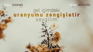 Güven Adıgüzel - Gel İçimdeki Uranyumu Zenginleştir Sevgilim Resimi