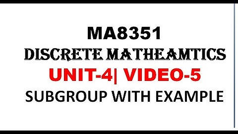 SUBGROUP WITH EXAMPLE | DISCRETE MATHEMATICS | UNIT-4| VIDEO-5