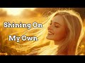 Positive Uplifting Inspirational Song - Shining On My Own