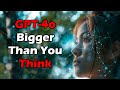 Gpt4o is bigger than you think heres why