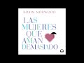 Las mujeres que aman demasiado - Robin Norwood. AUDIOLIBRO