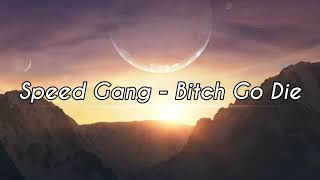 Speed Gang- Bitch Go Die (Lyrics).mp4