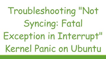 Troubleshooting "Not Syncing: Fatal Exception in Interrupt" Kernel Panic on Ubuntu