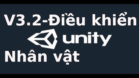 Unity cơ bản - V3.2 - Điều khiển nhân vật bằng bàn phím trong Unity