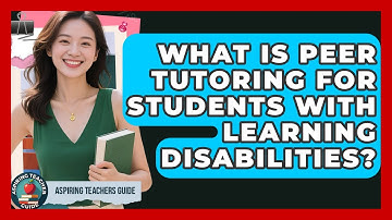 What Is Peer Tutoring For Students With Learning Disabilities? - Aspiring Teacher Guide