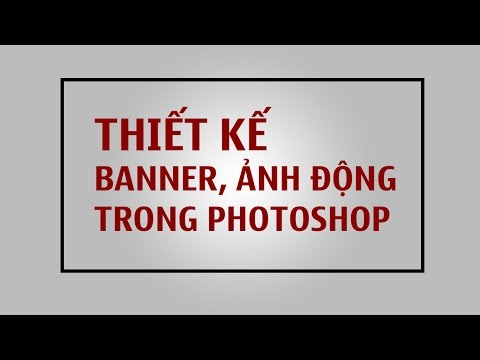 Tạo Banner, ảnh động trong Photoshop trong 3 phút rất đơn giản