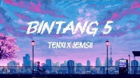 Tenxi & Jemsii - Bintang 5 ( Lyrics )