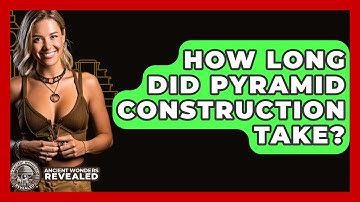 How Long Did Pyramid Construction Take? - Ancient Wonders Revealed