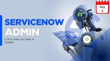 Day 3 | Lists and Filters & Forms | Servicenow ITSM
