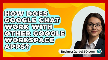 How Does Google Chat Work With Other Google Workspace Apps? - BusinessGuide360.com