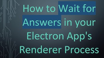 How to Wait for Answers in your Electron App