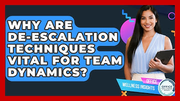 Why Are De-escalation Techniques Vital For Team Dynamics? - Office Wellness Insights