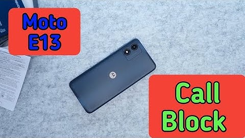 Call Block In Moto E13,How To Call Block In Moto E13, Call Block Setting In Moto E13,