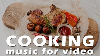 Cooking [Background Music for Videos, Food Background Music, Royalty Free Food Vlog Music]