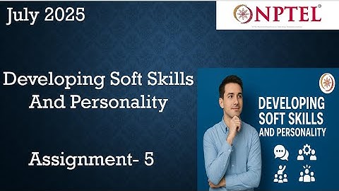 Developing Soft Skills and Personality Nptel Assignment 5 Week 5 | July 2025 | NPTEL ASSIGNMENT
