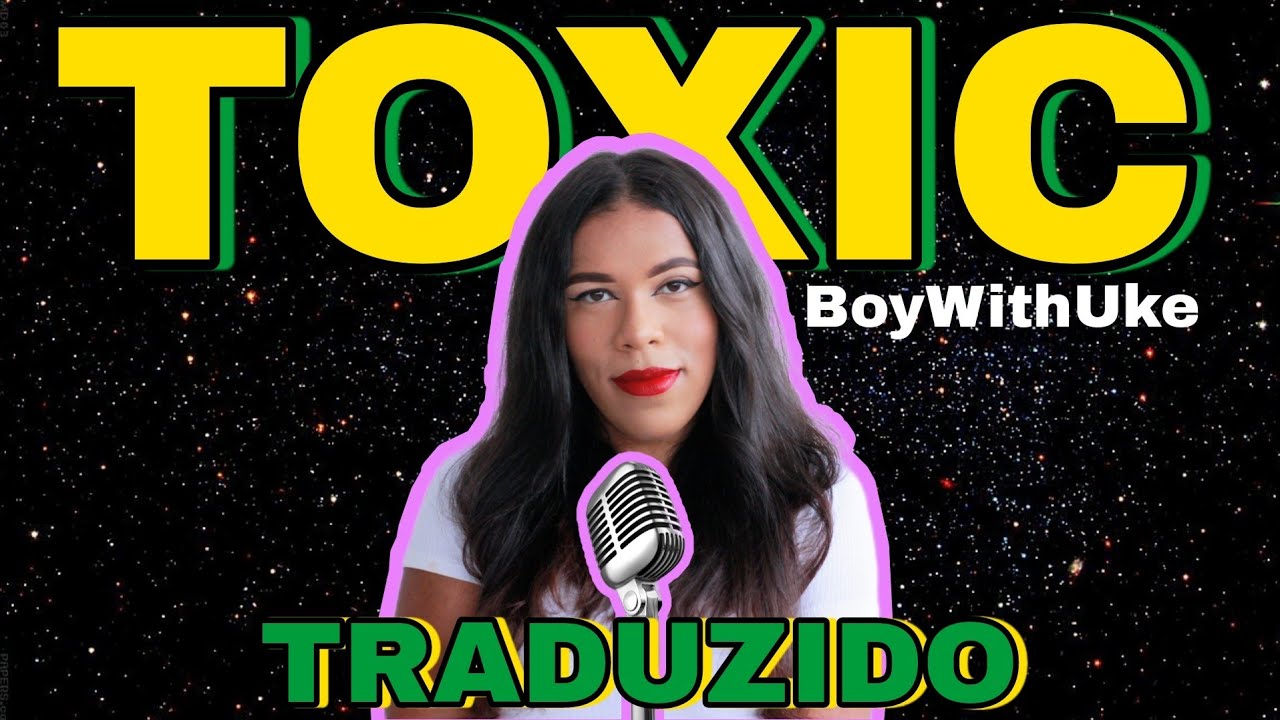 Toxic - BoyWithUke (Cantando em Português/Tradução/Legendado/Cover) BONJUH  