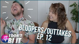 Are you the top or the bottom tonight?! | I Don't Bi It Ep. 12 BLOOPERS/OUTTAKES