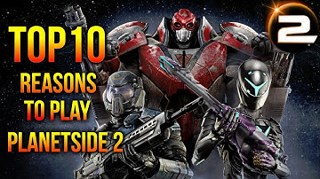 Top 10 Reasons to Play Planetside 2