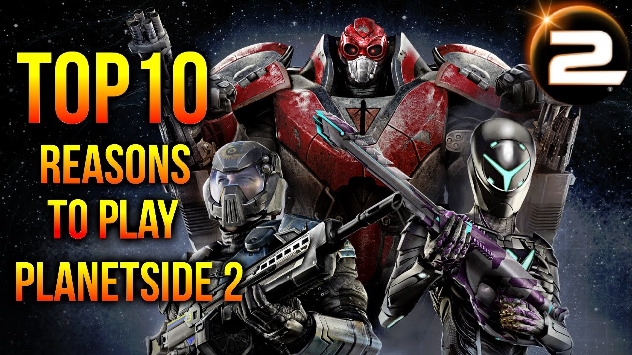 Top 10 Reasons to Play Planetside 2