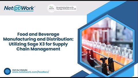 Sage X3 Video Series - Food & Beverage Supply Chain Management