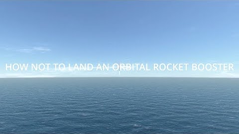 Editing How Not to Land an Orbital Rocket Booster - KSP Edition