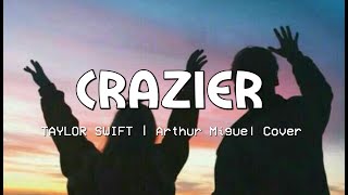Taylor Swift - Crazier Lyrics 🎵 | Arthur Miguel Cover
